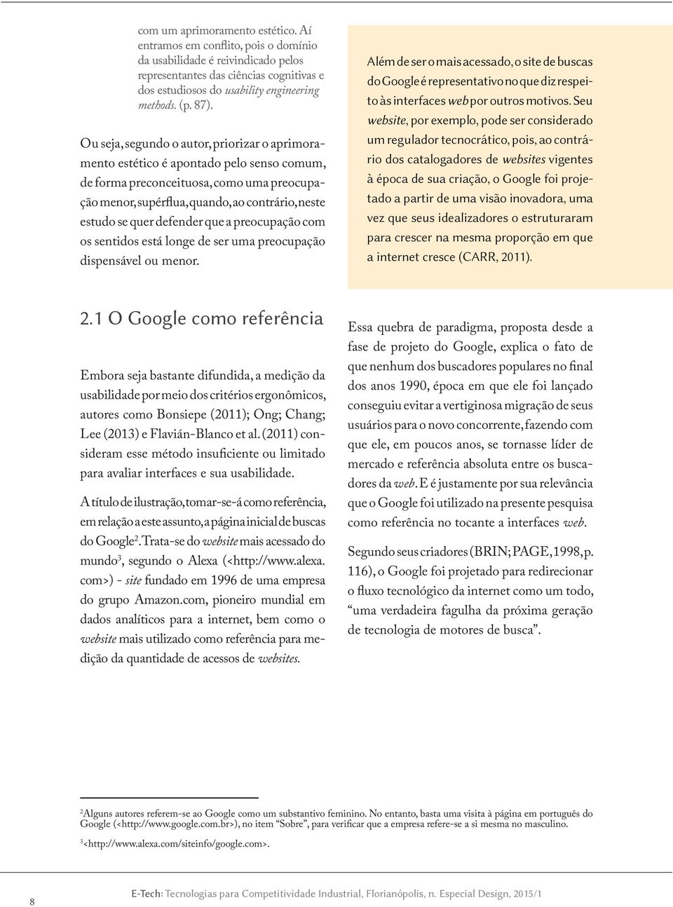 quer defender que a preocupação com os sentidos está longe de ser uma preocupação dispensável ou menor.