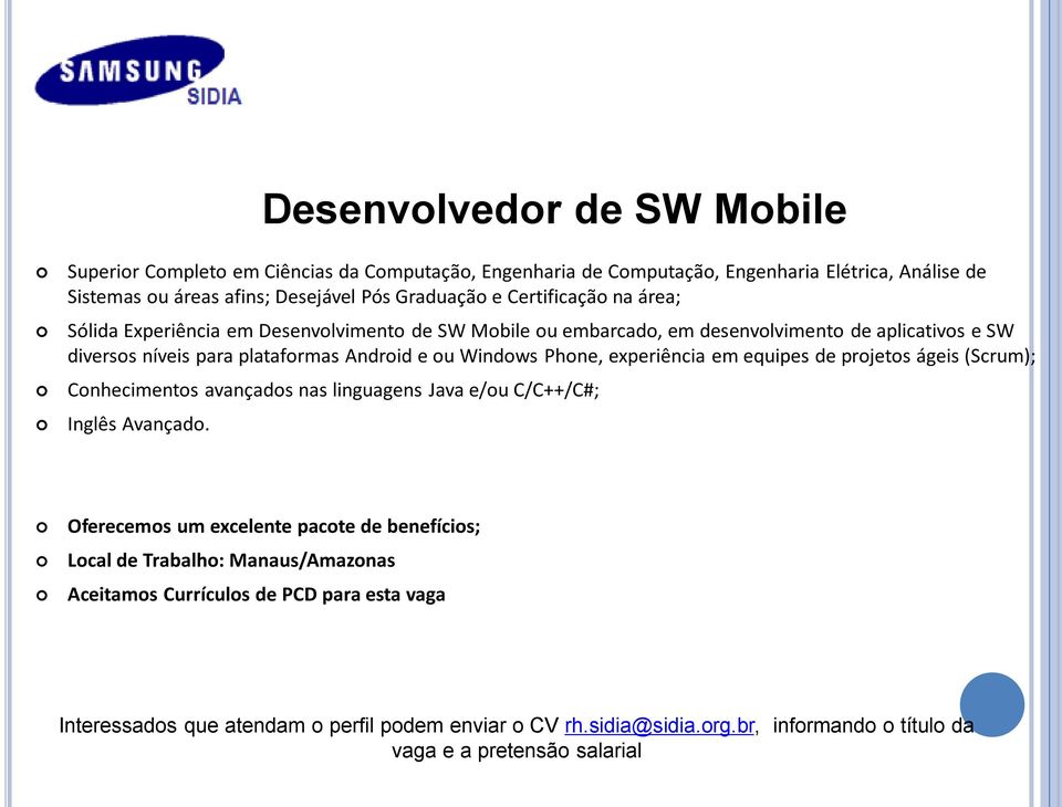 de SW Mobile ou embarcado, em desenvolvimento de aplicativos e SW diversos níveis para plataformas Android e ou Windows