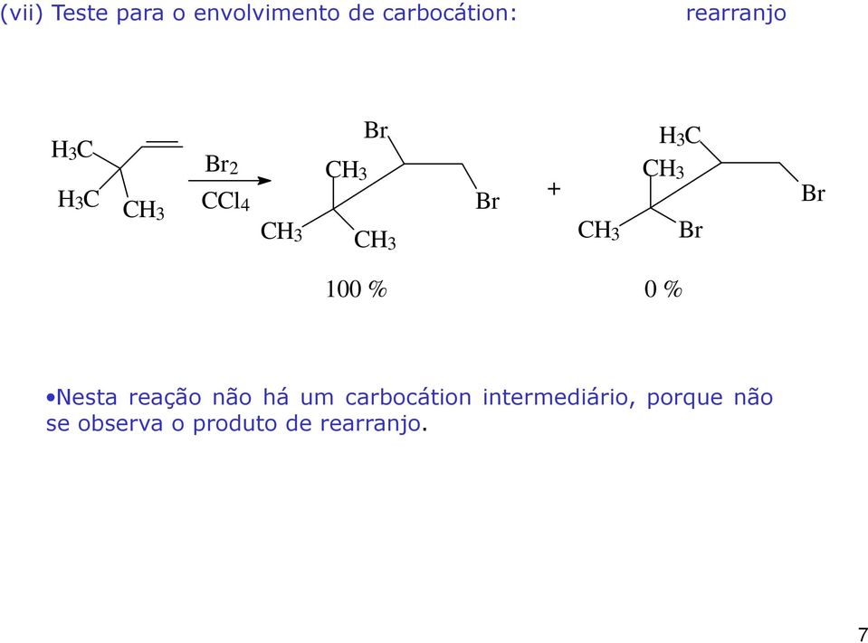 Nesta reação não há um carbocátion