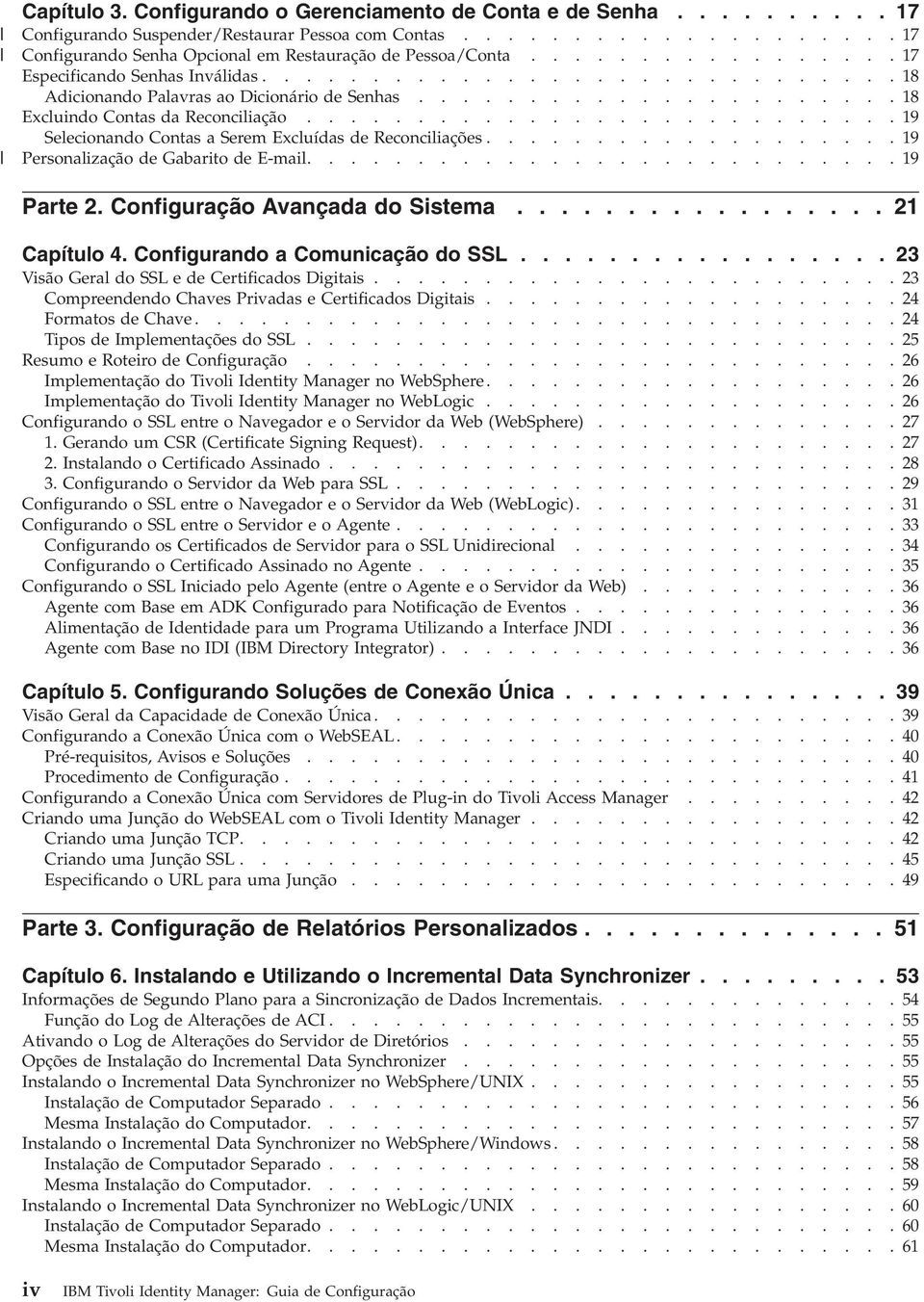 ..........................19 Selecionando Contas a Serem Excluídas de Reconciliações...................19 Personalização de Gabarito de E-mail...........................19 Parte 2.