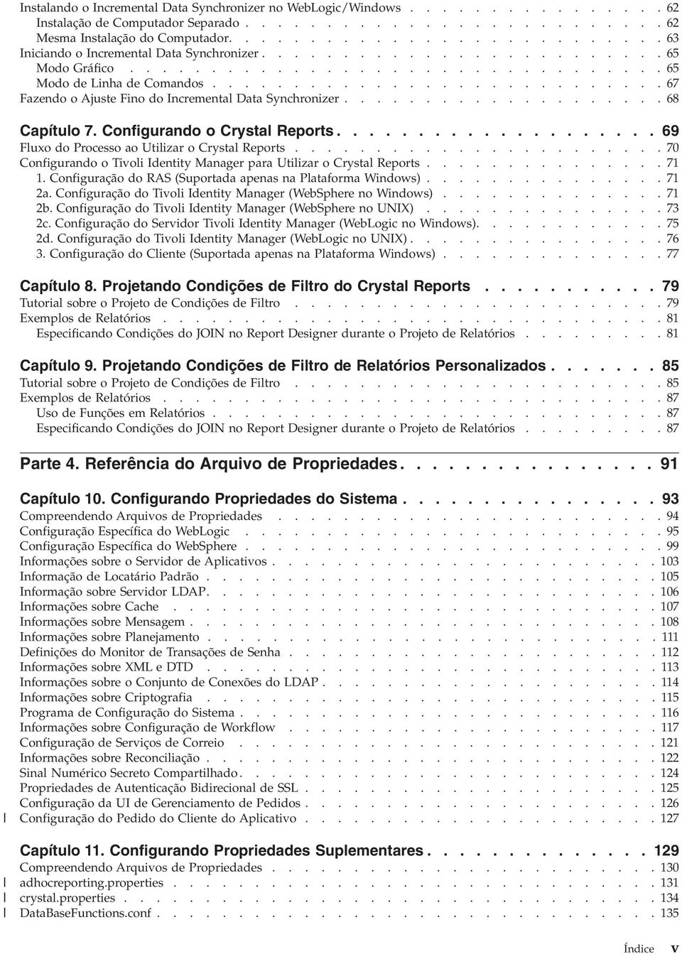 ...........................67 Fazendo o Ajuste Fino do Incremental Data Synchronizer....................68 Capítulo 7. Configurando o Crystal Reports.