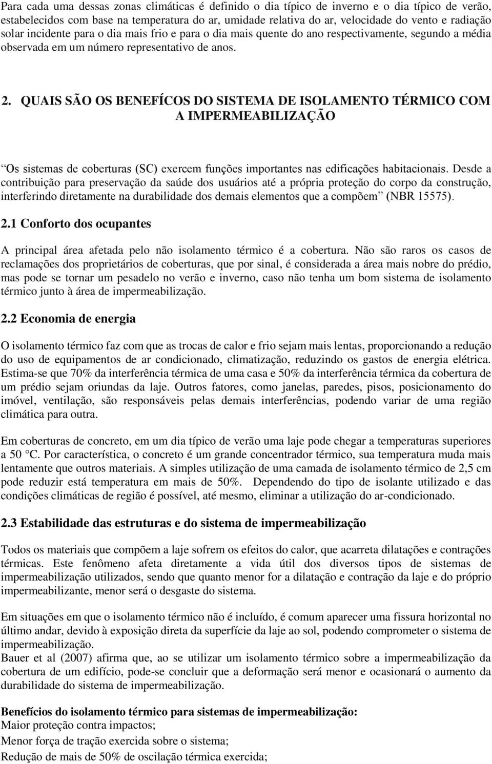 QUAIS SÃO OS BENEFÍCOS DO SISTEMA DE ISOLAMENTO TÉRMICO COM A IMPERMEABILIZAÇÃO Os sistemas de coberturas (SC) exercem funções importantes nas edificações habitacionais.