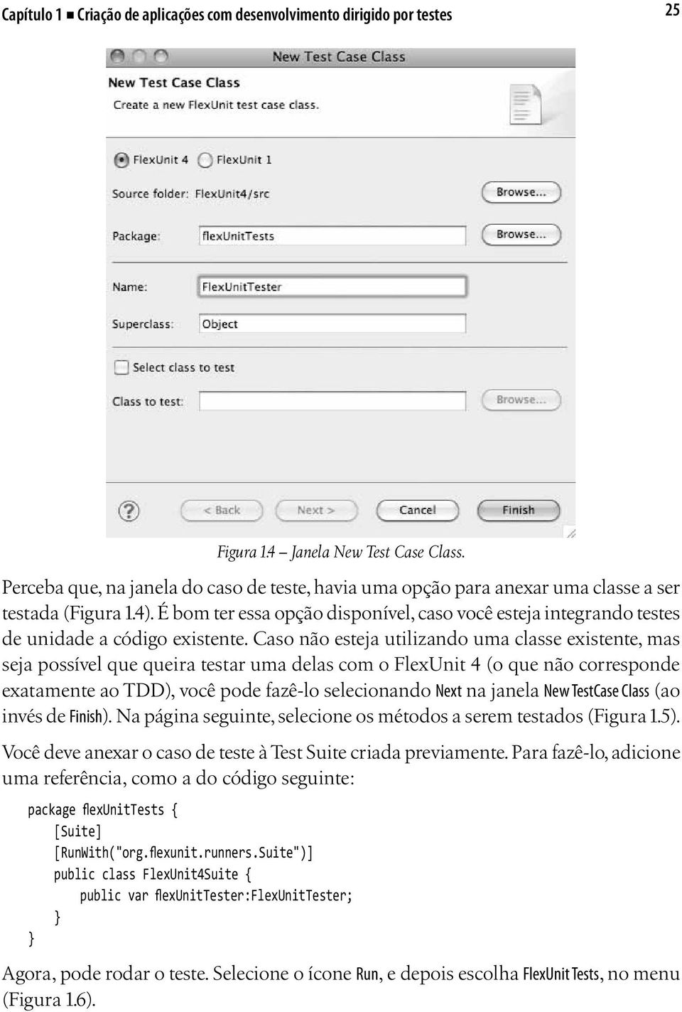 É bom ter essa opção disponível, caso você esteja integrando testes de unidade a código existente.