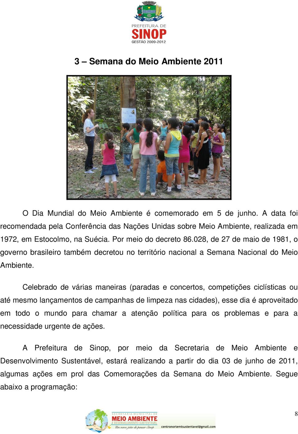028, de 27 de maio de 1981, o governo brasileiro também decretou no território nacional a Semana Nacional do Meio Ambiente.