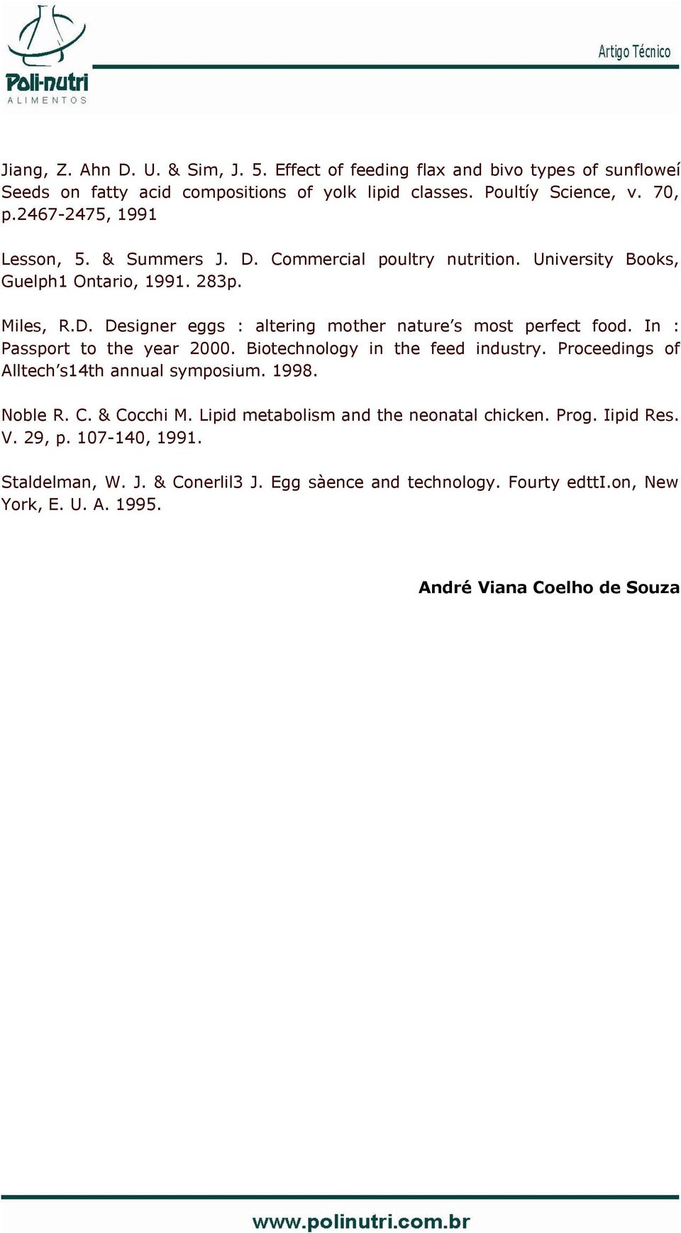 In : Passport to the year 2000. Biotechnology in the feed industry. Proceedings of Alltech s14th annual symposium. 1998. Noble R. C. & Cocchi M.