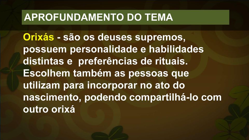 Escolhem também as pessoas que utilizam para incorporar