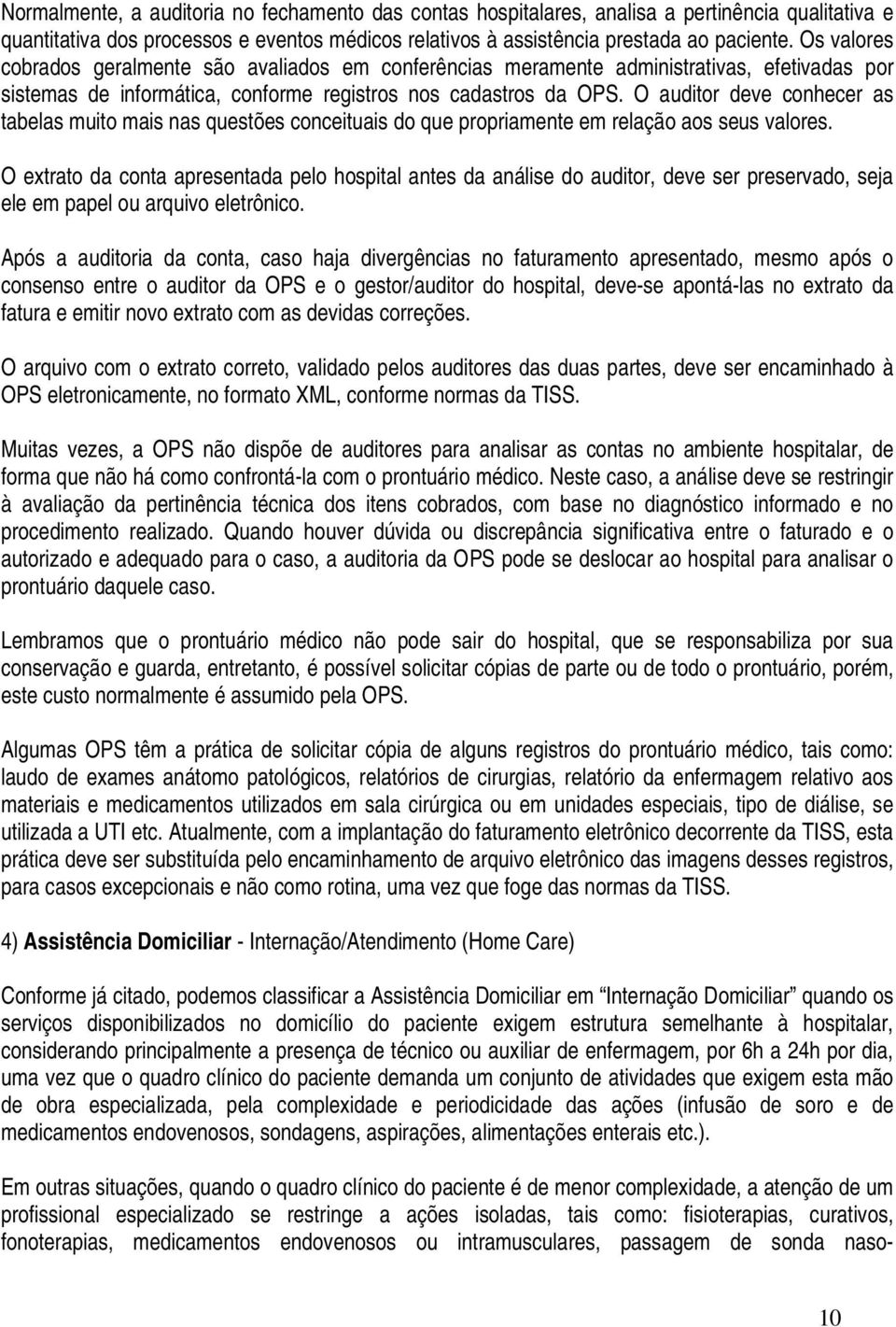 O auditor deve conhecer as tabelas muito mais nas questões conceituais do que propriamente em relação aos seus valores.