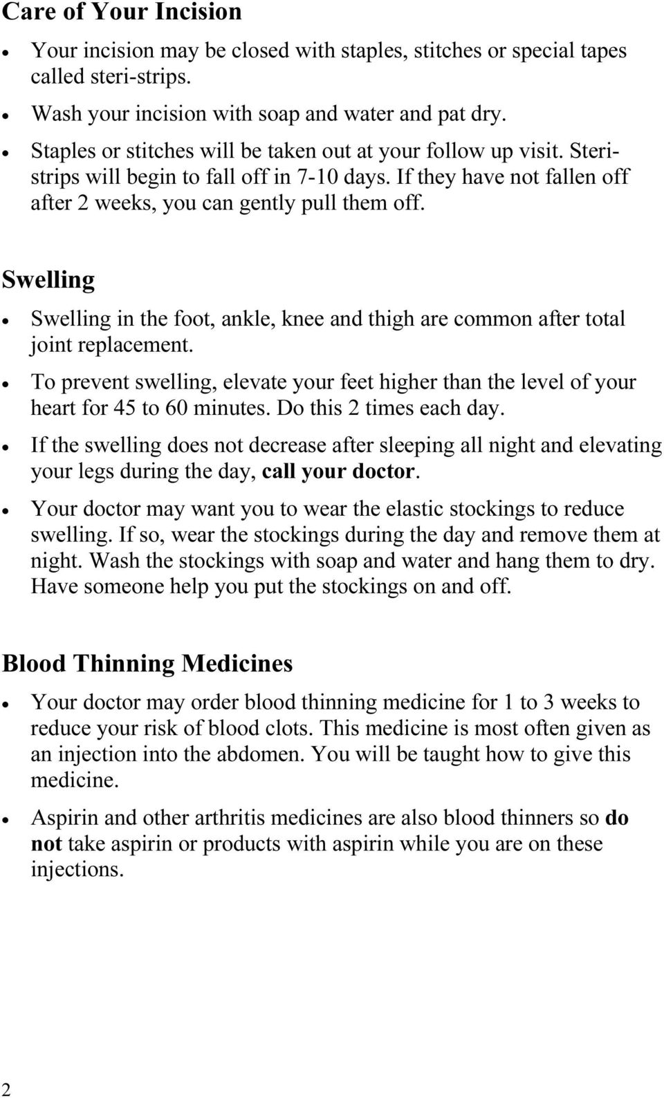 Swelling Swelling in the foot, ankle, knee and thigh are common after total joint replacement. To prevent swelling, elevate your feet higher than the level of your heart for 45 to 60 minutes.