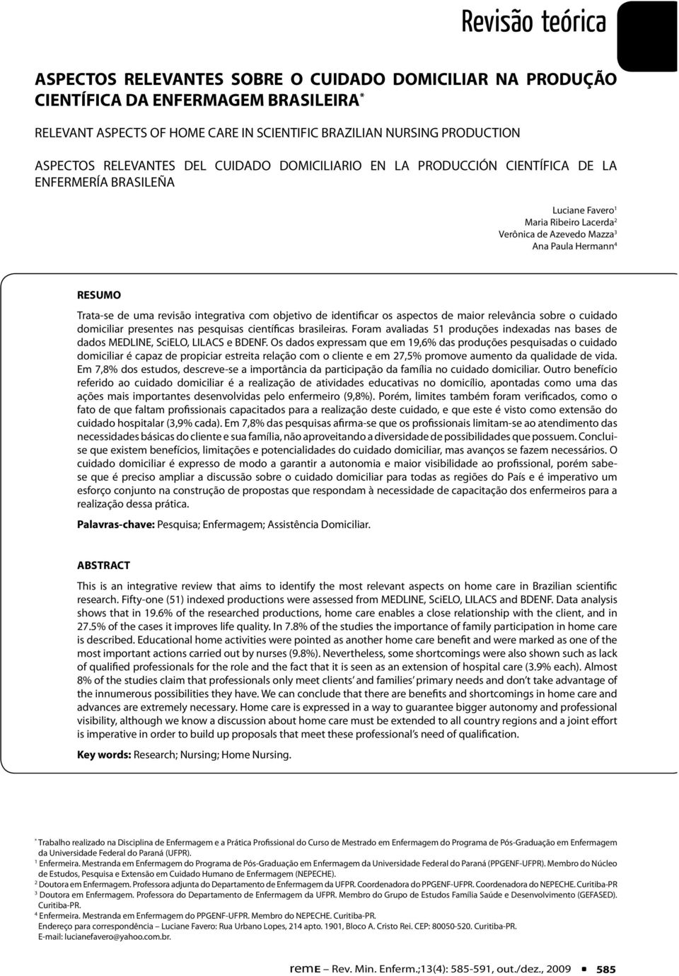 uma revisão integrativa com objetivo de identificar os aspectos de maior relevância sobre o cuidado domiciliar presentes nas pesquisas científicas brasileiras.