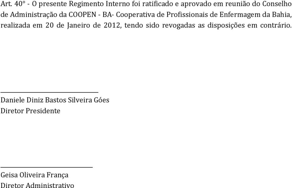 realizada em 20 de Janeiro de 2012, tendo sido revogadas as disposições em contrário.