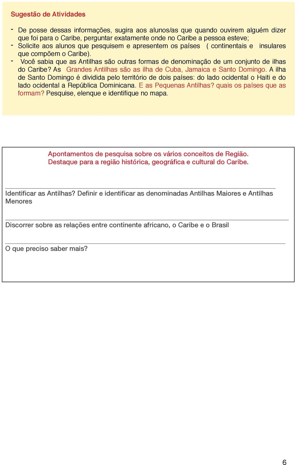 apresentem os países ( continentais e insulares que compõem o Caribe). - Você sabia que as Antilhas são outras formas de denominação de um conjunto de ilhas do Caribe?