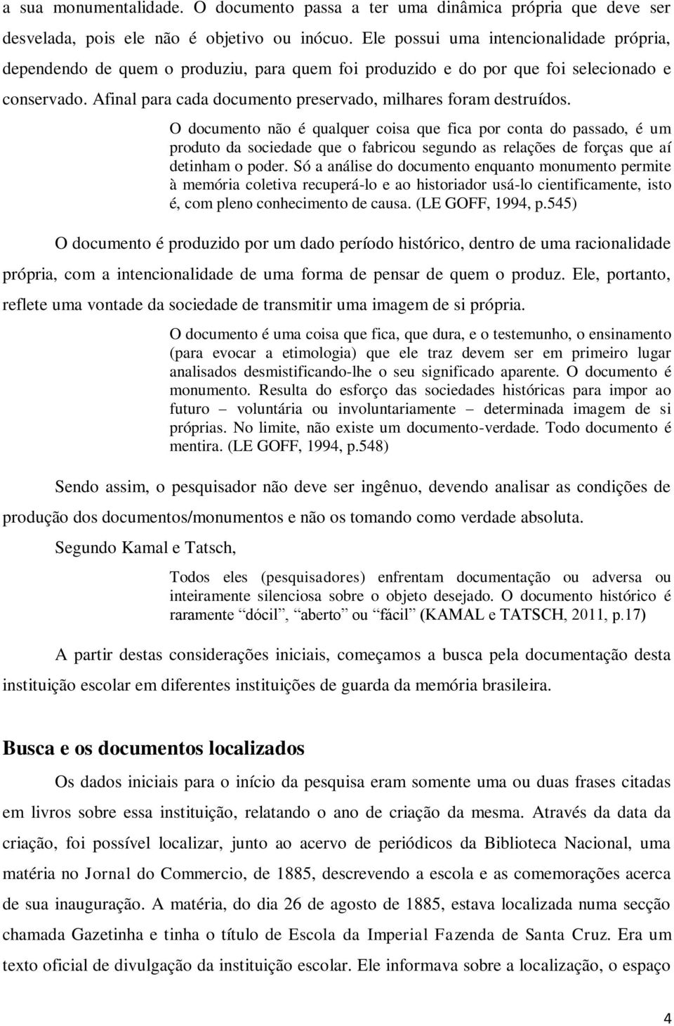 Afinal para cada documento preservado, milhares foram destruídos.