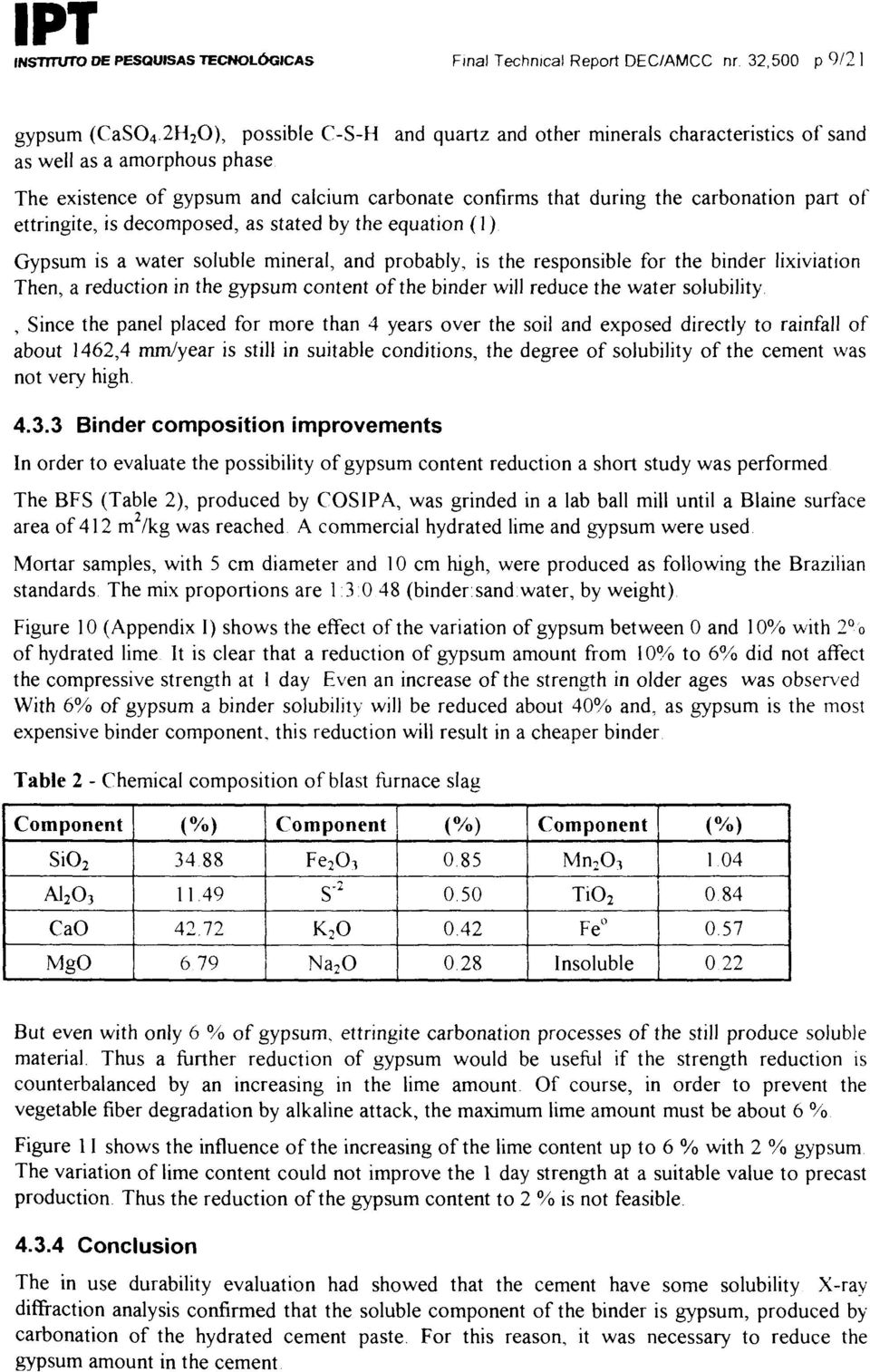 during the carbonation part of ettringite, is decomposed, as stated by the equation ( 1) Gypsum is a water soluble mineral, and probably, is the responsible for the binder lixiviation Then, a