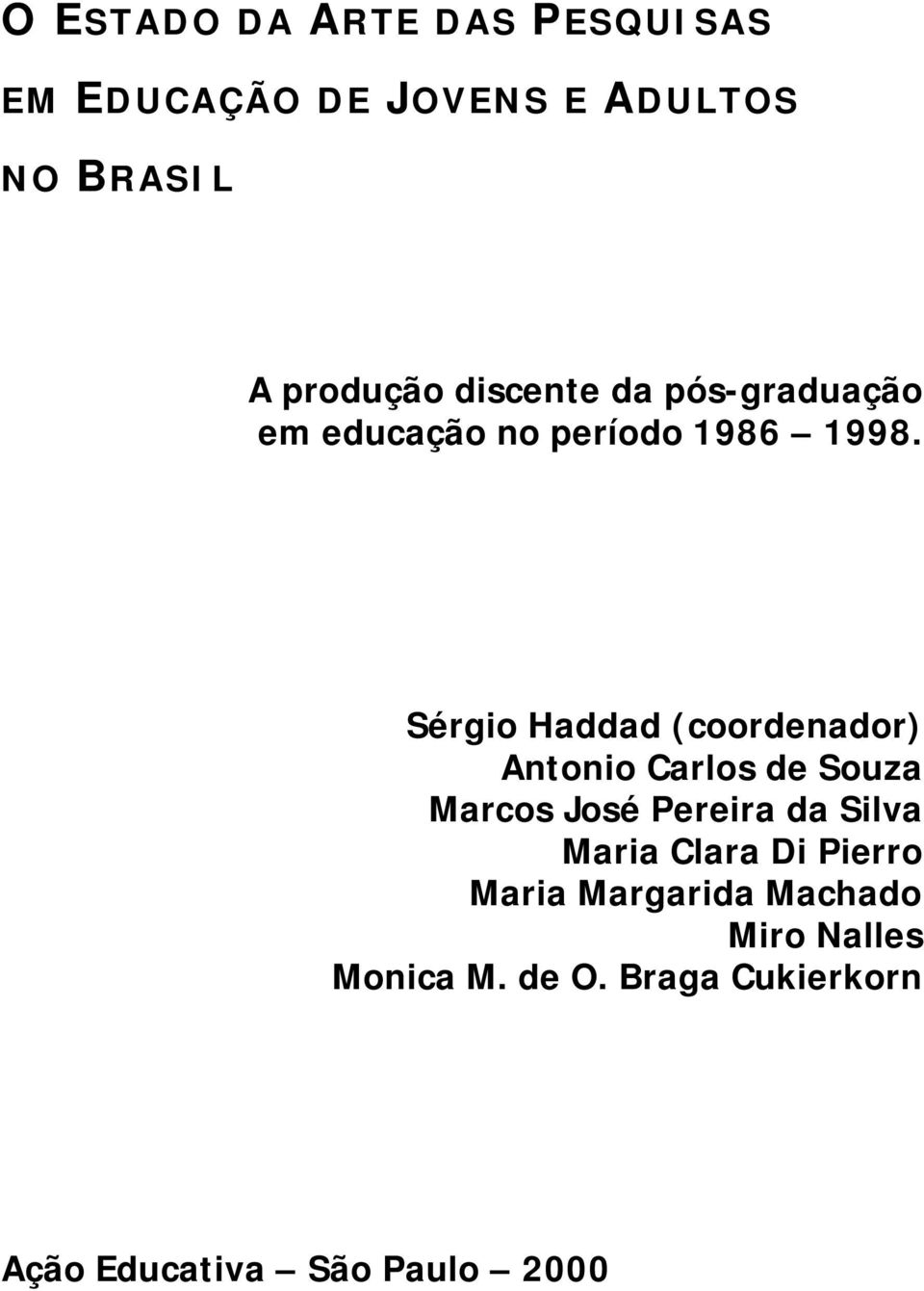 Sérgio Haddad (coordenador) Antonio Carlos de Souza Marcos José Pereira da Silva Maria