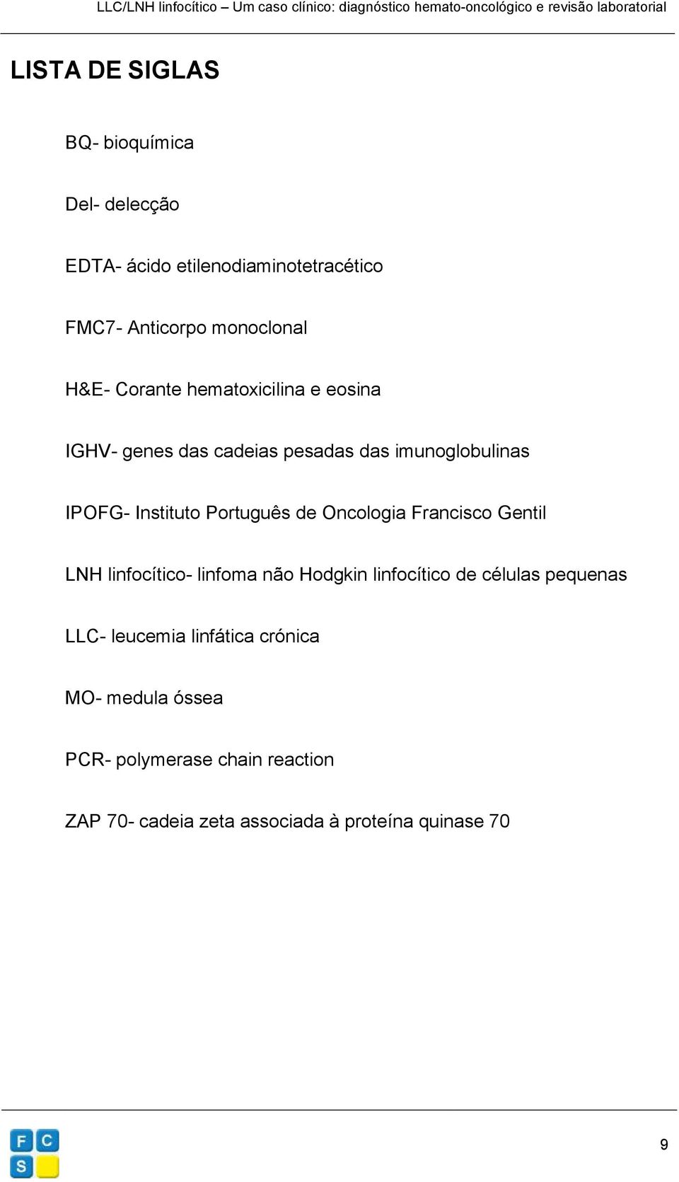 Oncologia Francisco Gentil LNH linfocítico- linfoma não Hodgkin linfocítico de células pequenas LLC- leucemia