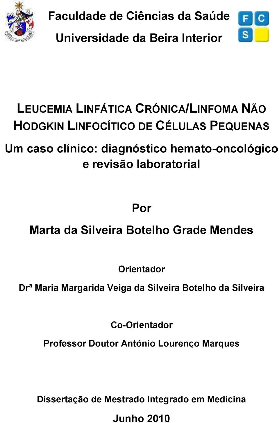 Marta da Silveira Botelho Grade Mendes Orientador Drª Maria Margarida Veiga da Silveira Botelho da Silveira