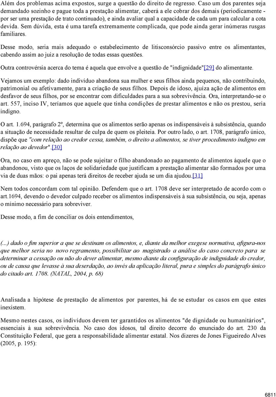 capacidade de cada um para calcular a cota devida. Sem dúvida, esta é uma tarefa extremamente complicada, que pode ainda gerar inúmeras rusgas familiares.