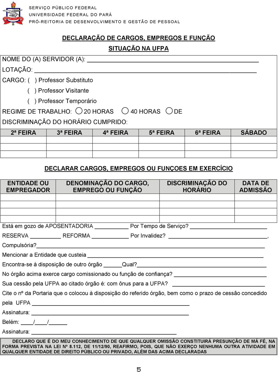 EMPREGO OU FUNÇÃO DISCRIMINAÇÃO DO HORÁRIO DATA DE ADMISSÃO Está em gozo de APOSENTADORIA Por Tempo de Serviço? RESERVA REFORMA Por Invalidez?, Compulsória?