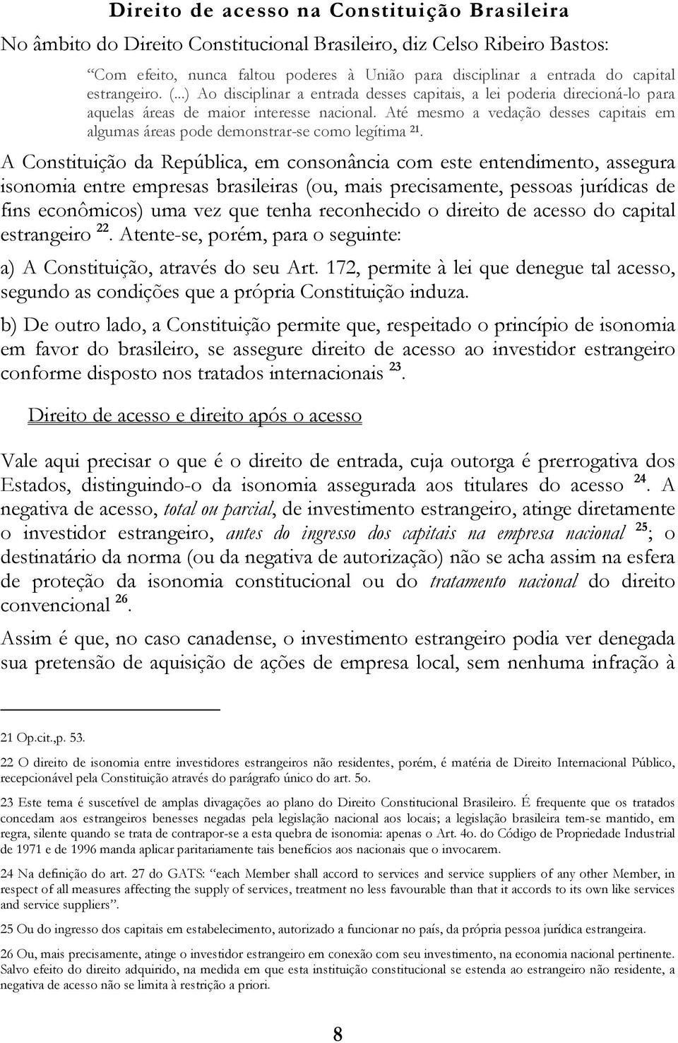 Até mesmo a vedação desses capitais em algumas áreas pode demonstrar-se como legítima 21.