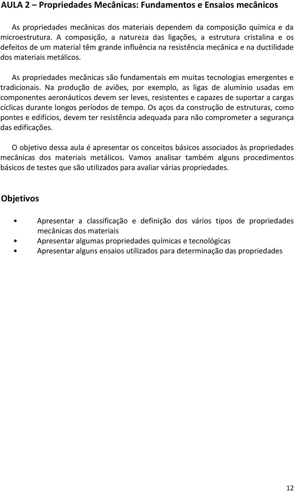 As propriedades mecânicas são fundamentais em muitas tecnologias emergentes e tradicionais.