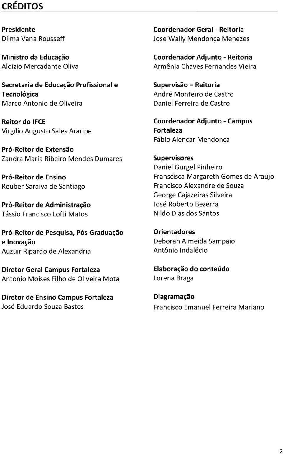 Graduação e Inovação Auzuir Ripardo de Alexandria Diretor Geral Campus Fortaleza Antonio Moises Filho de Oliveira Mota Diretor de Ensino Campus Fortaleza José Eduardo Souza Bastos Coordenador Geral -