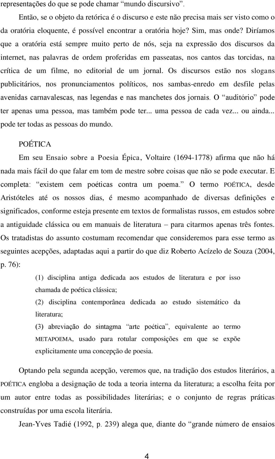 Diríamos que a oratória está sempre muito perto de nós, seja na expressão dos discursos da internet, nas palavras de ordem proferidas em passeatas, nos cantos das torcidas, na crítica de um filme, no