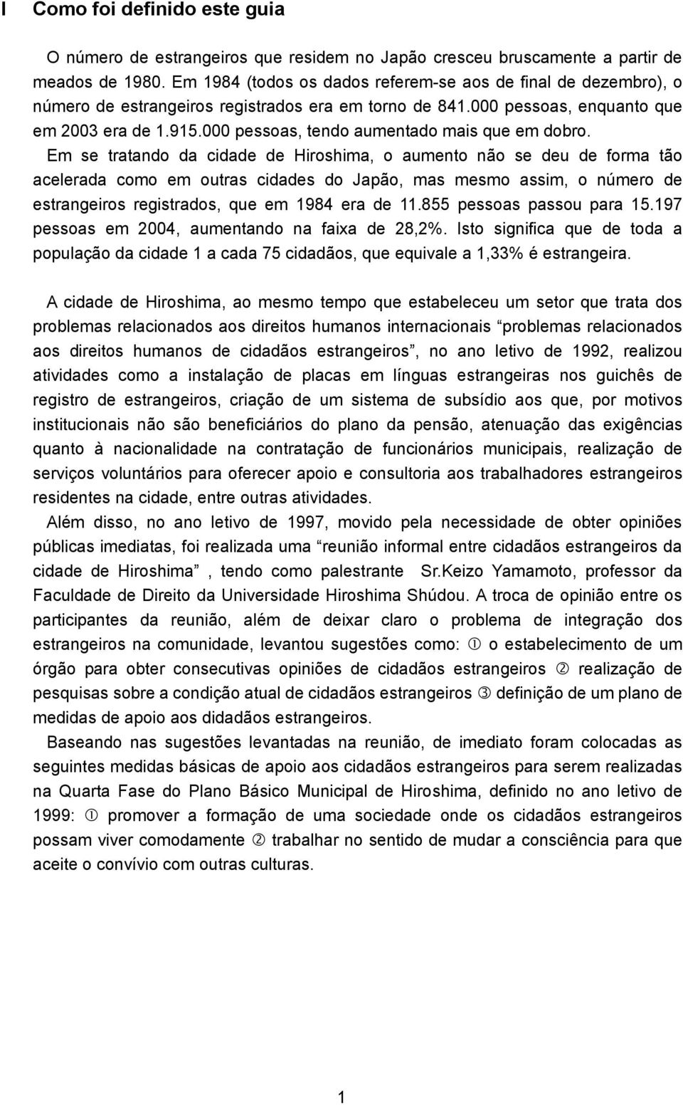 000 pessoas, tendo aumentado mais que em dobro.