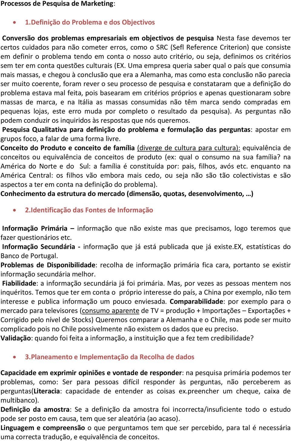 Criterion) que consiste em definir o problema tendo em conta o nosso auto critério, ou seja, definimos os critérios sem ter em conta questões culturais (EX.