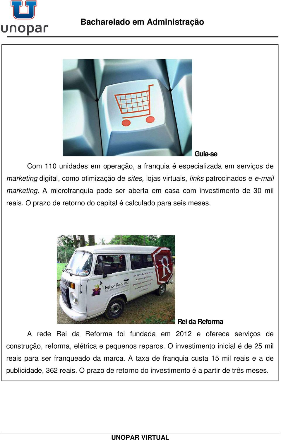 Rei da Reforma A rede Rei da Reforma foi fundada em 2012 e oferece serviços de construção, reforma, elétrica e pequenos reparos.