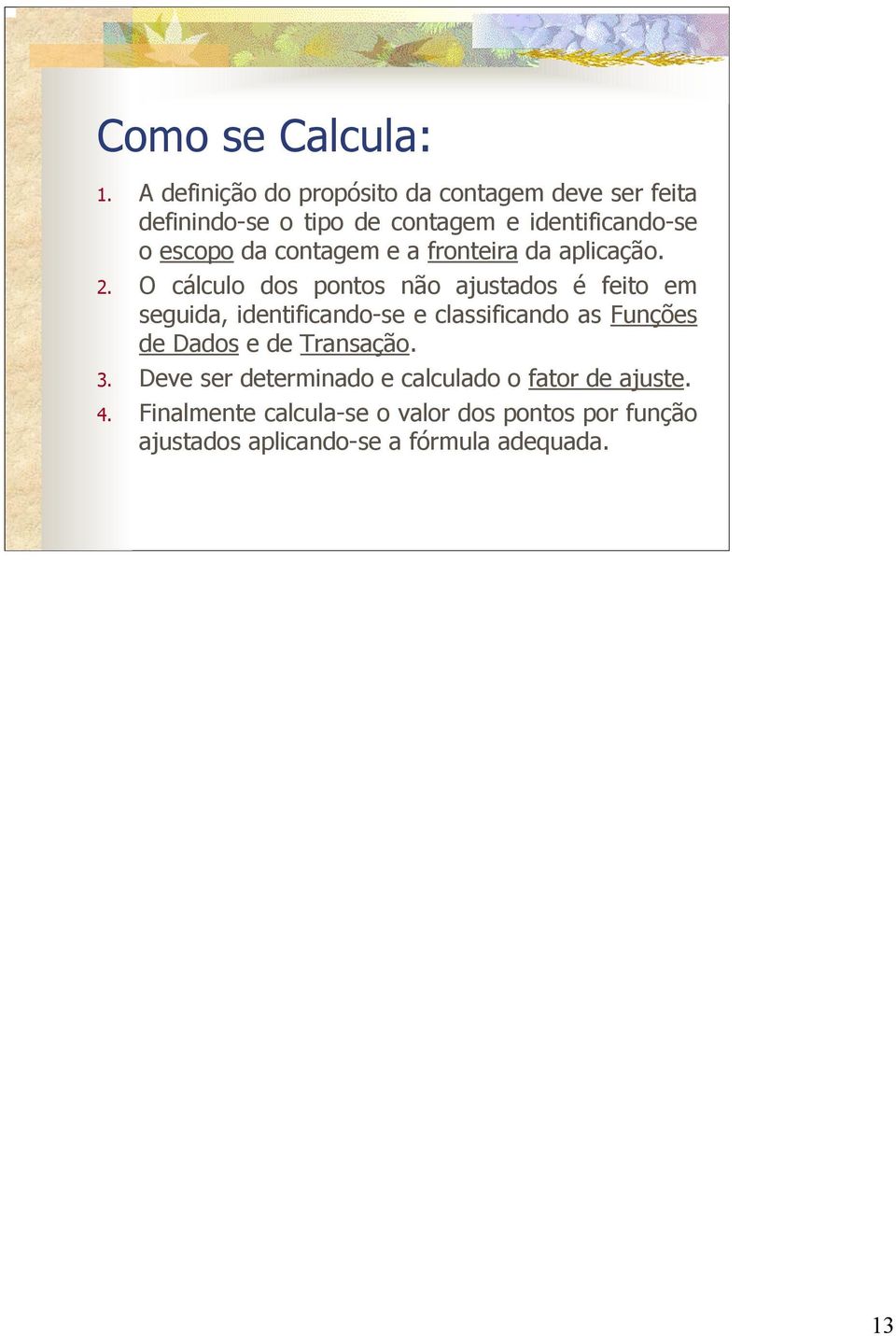 da contagem e a fronteira da aplicação. 2.