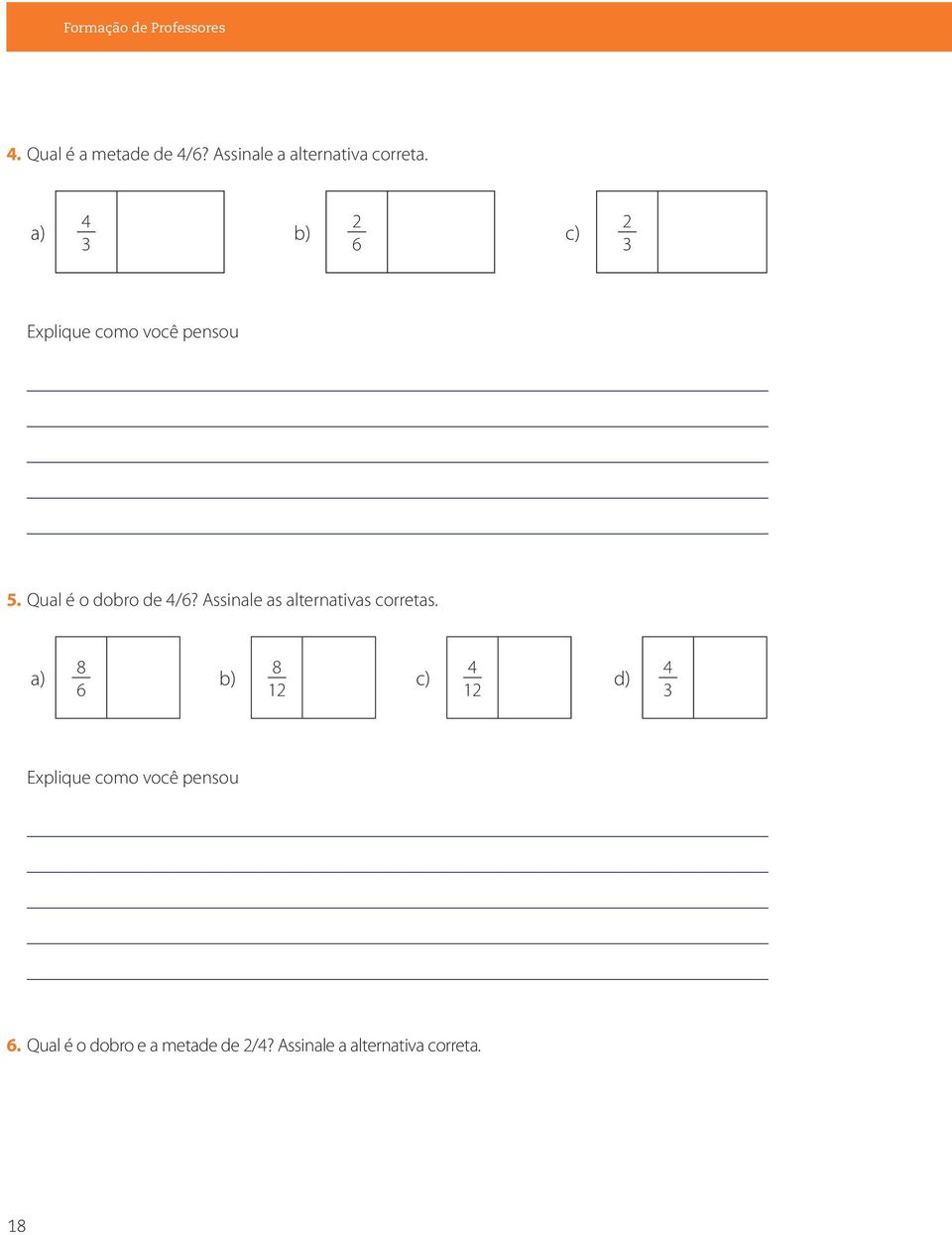 a) 4 3 b) 2 6 c) 2 3 Explique como você pensou 5. Qual é o dobro de 4/6?