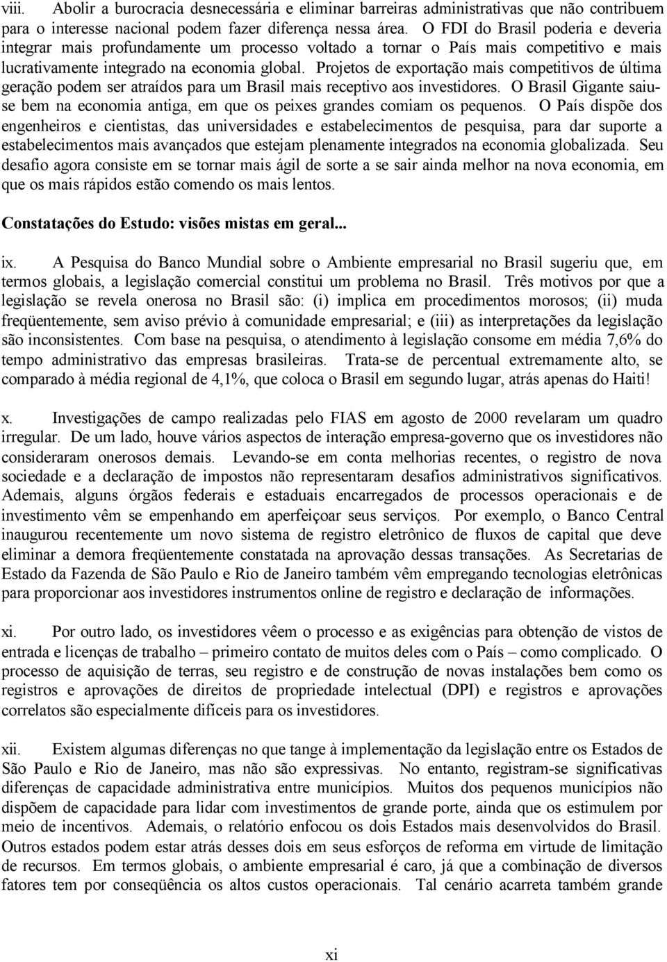 Projetos de exportação mais competitivos de última geração podem ser atraídos para um Brasil mais receptivo aos investidores.