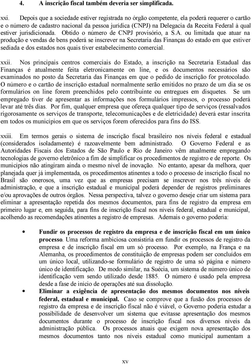 jurisdicionada. Obtido o número de CNPJ provisório, a S.A.