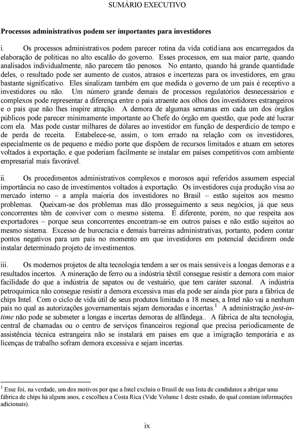 Esses processos, em sua maior parte, quando analisados individualmente, não parecem tão penosos.