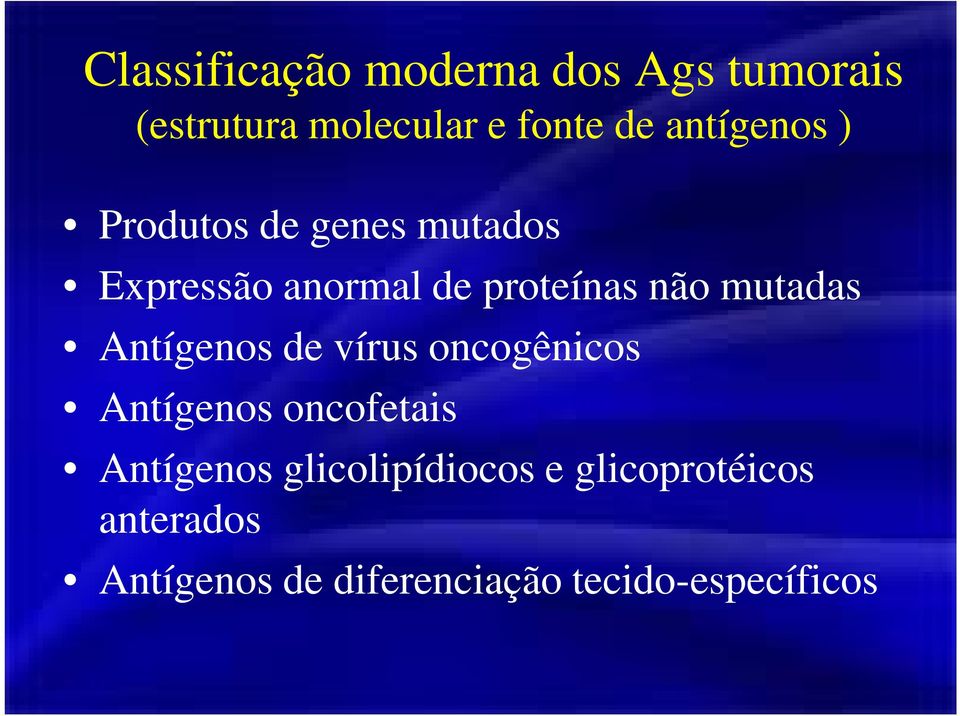 mutadas Antígenos de vírus oncogênicos Antígenos oncofetais Antígenos
