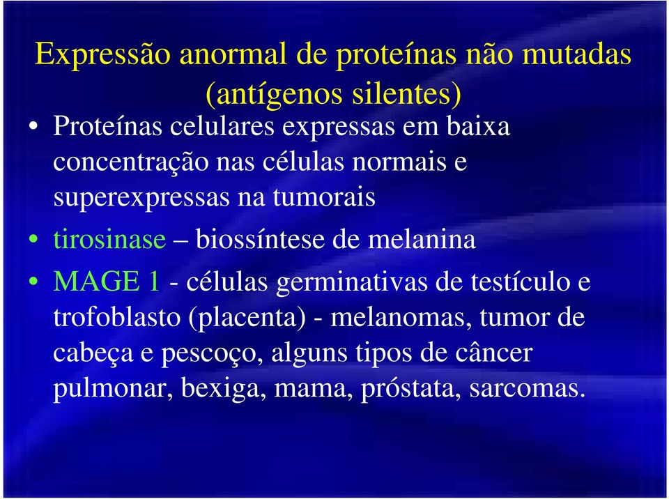 de melanina MAGE 1 - células germinativas de testículo e trofoblasto (placenta) - melanomas,