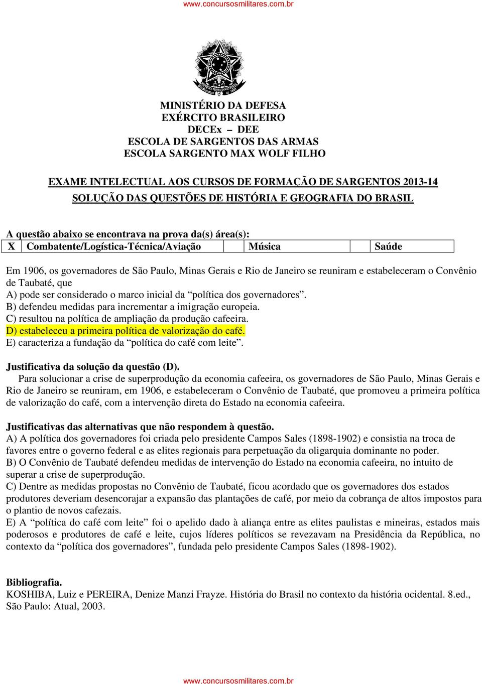 política dos governadores. B) defendeu medidas para incrementar a imigração europeia. C) resultou na política de ampliação da produção cafeeira.