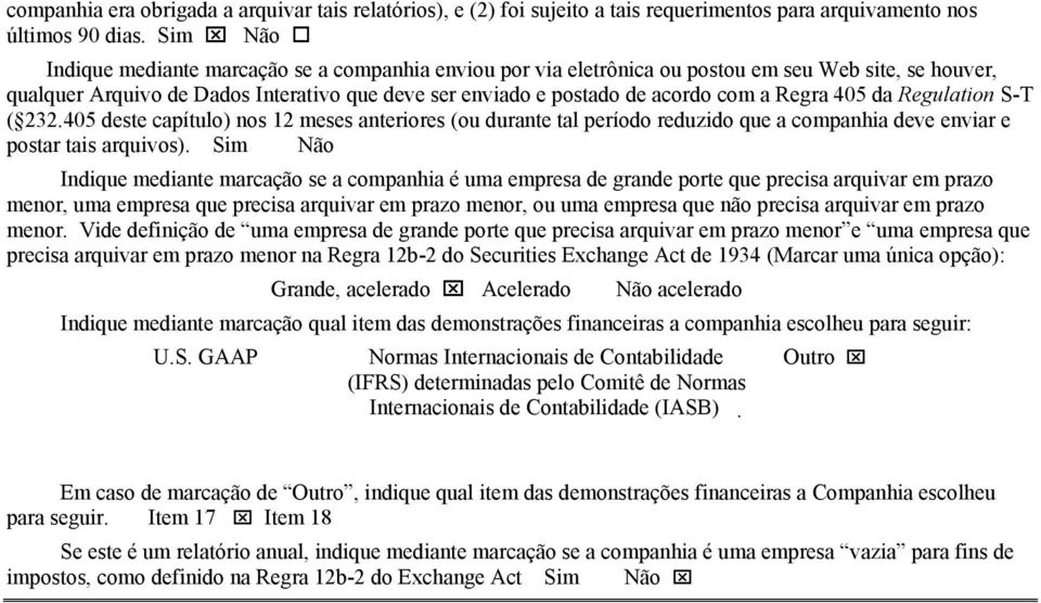 Regra 405 da Regulation S-T ( 232.405 deste capítulo) nos 12 meses anteriores (ou durante tal período reduzido que a companhia deve enviar e postar tais arquivos).