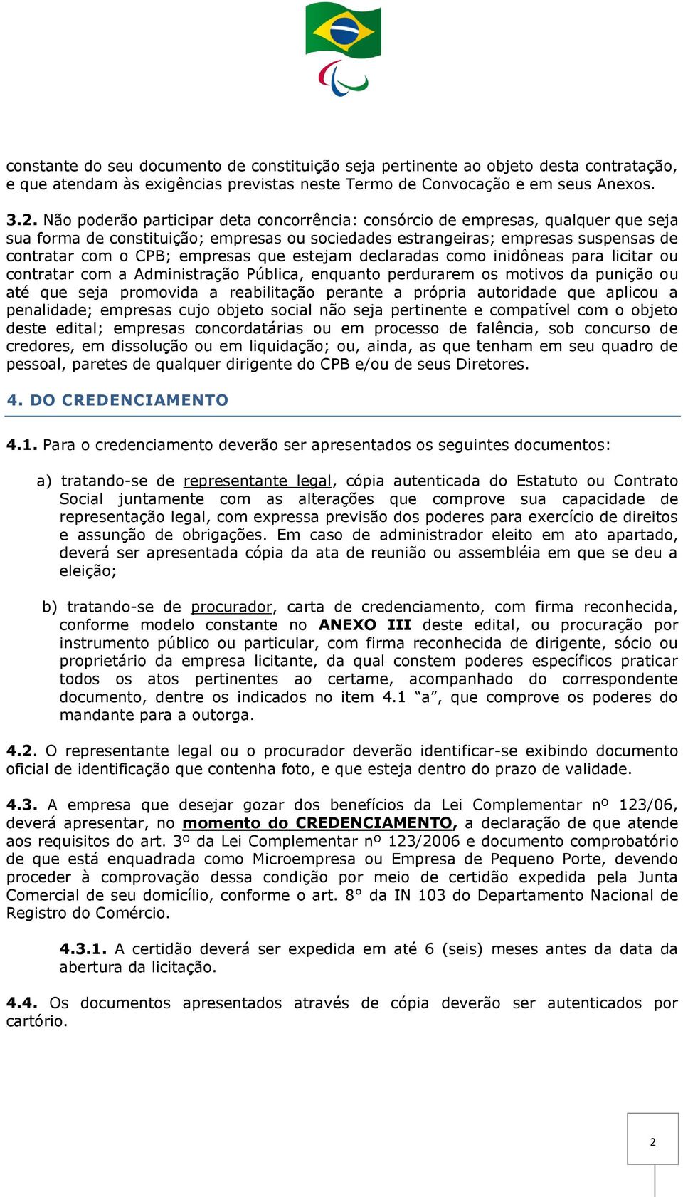 que estejam declaradas como inidôneas para licitar ou contratar com a Administração Pública, enquanto perdurarem os motivos da punição ou até que seja promovida a reabilitação perante a própria