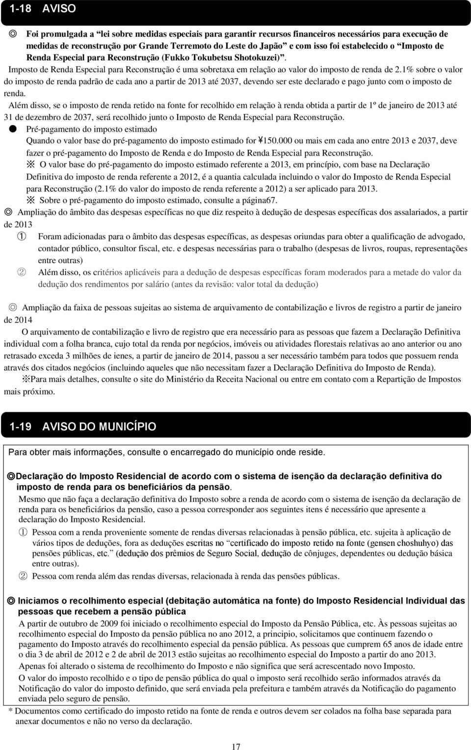 1% sobre o valor do imposto de renda padrão de cada ano a partir de 2013 até 2037, devendo ser este declarado e pago junto com o imposto de renda.