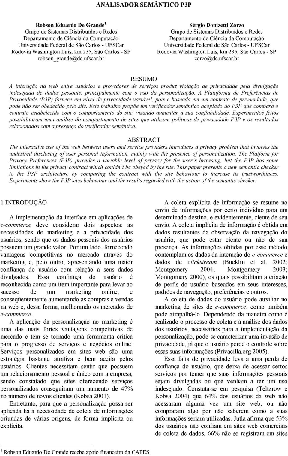 br Sérgio Donizetti Zorzo Grupo de Sistemas Distribuídos e Redes Departamento de Ciência da Computação Universidade Federal de São Carlos - UFSCar Rodovia Washington Luís, km 235, São Carlos - SP