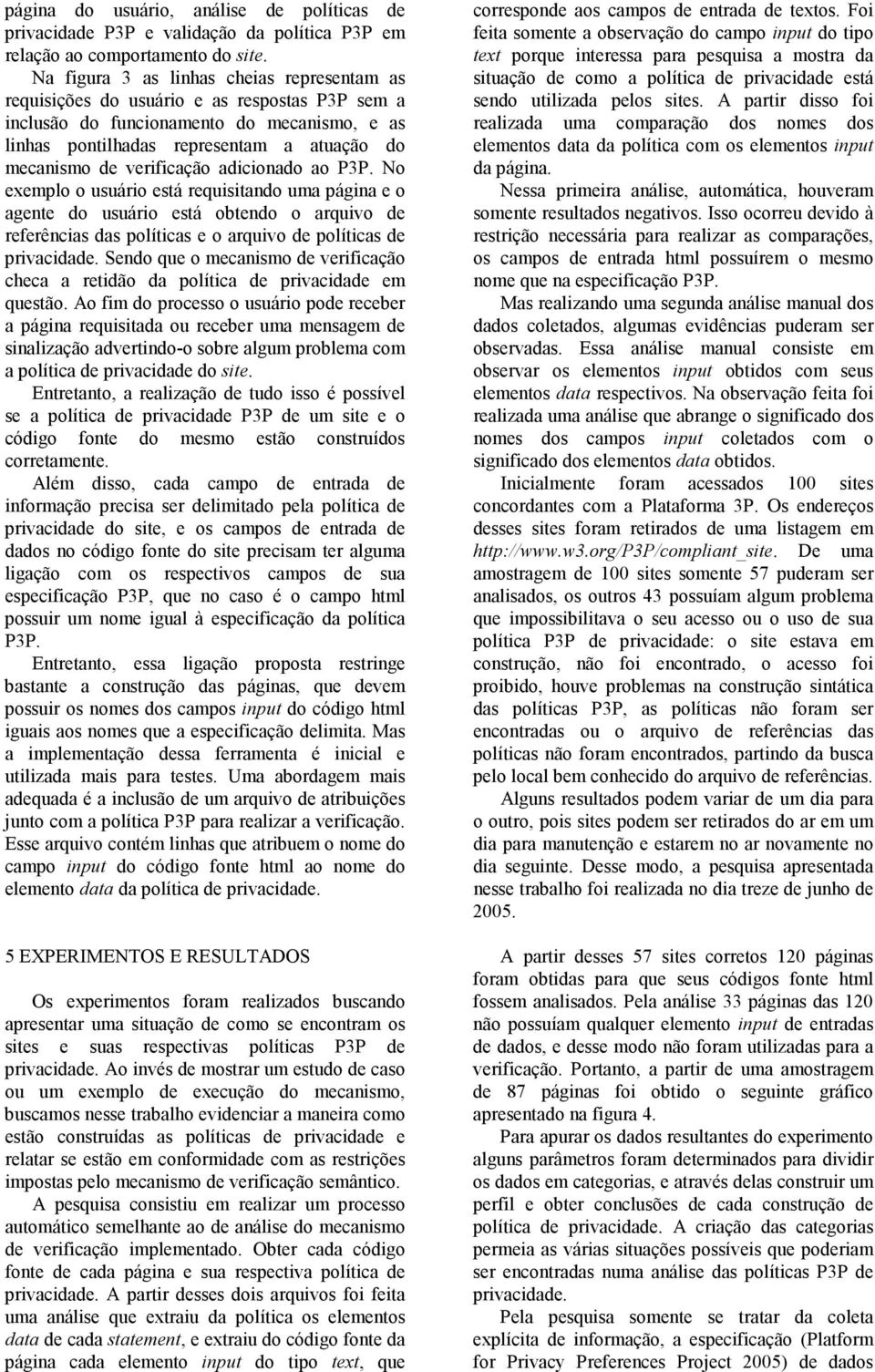 verificação adicionado ao P3P. No exemplo o usuário está requisitando uma página e o agente do usuário está obtendo o arquivo de referências das políticas e o arquivo de políticas de privacidade.