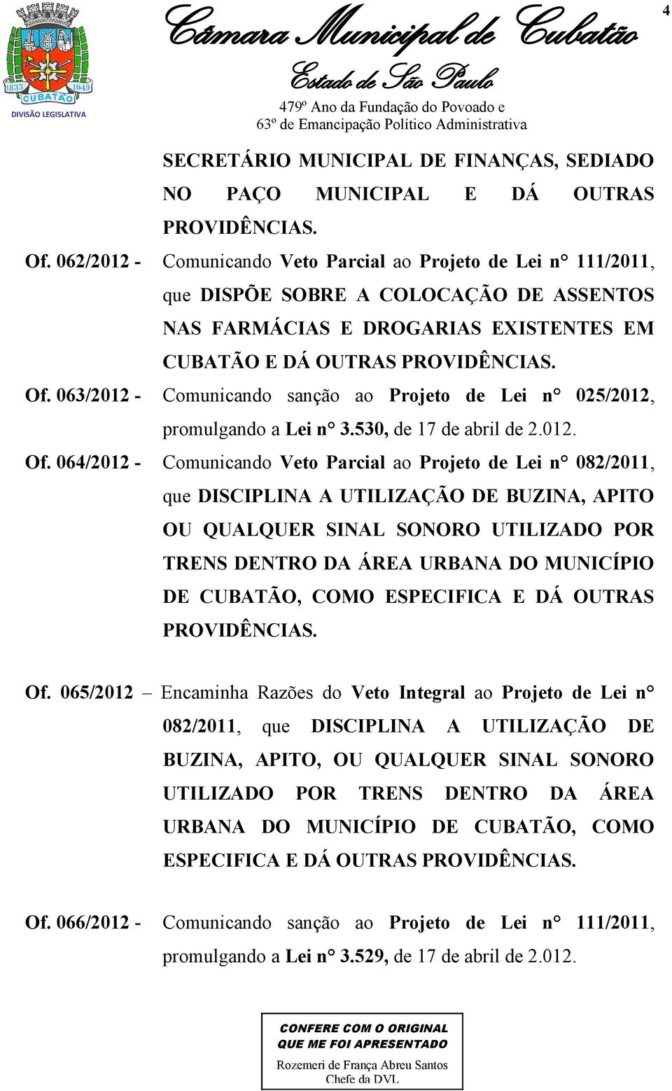 063/2012 - Comunicando sanção ao Projeto de Lei n 025/2012, promulgando a Lei n 3.530, de 17 de abril de 2.012. Of.