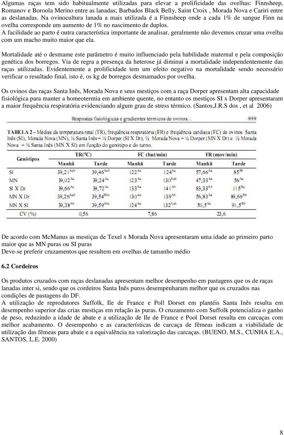 A facilidade ao parto é outra característica importante de analisar, geralmente não devemos cruzar uma ovelha com um macho muito maior que ela.