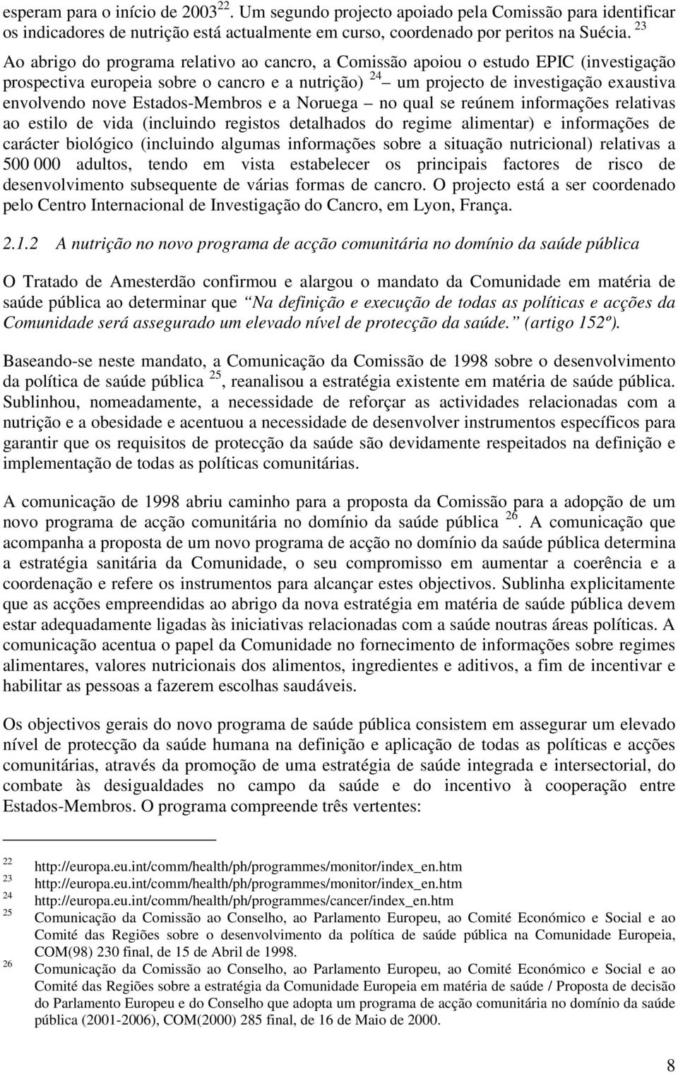 Estados-Membros e a Noruega no qual se reúnem informações relativas ao estilo de vida (incluindo registos detalhados do regime alimentar) e informações de carácter biológico (incluindo algumas