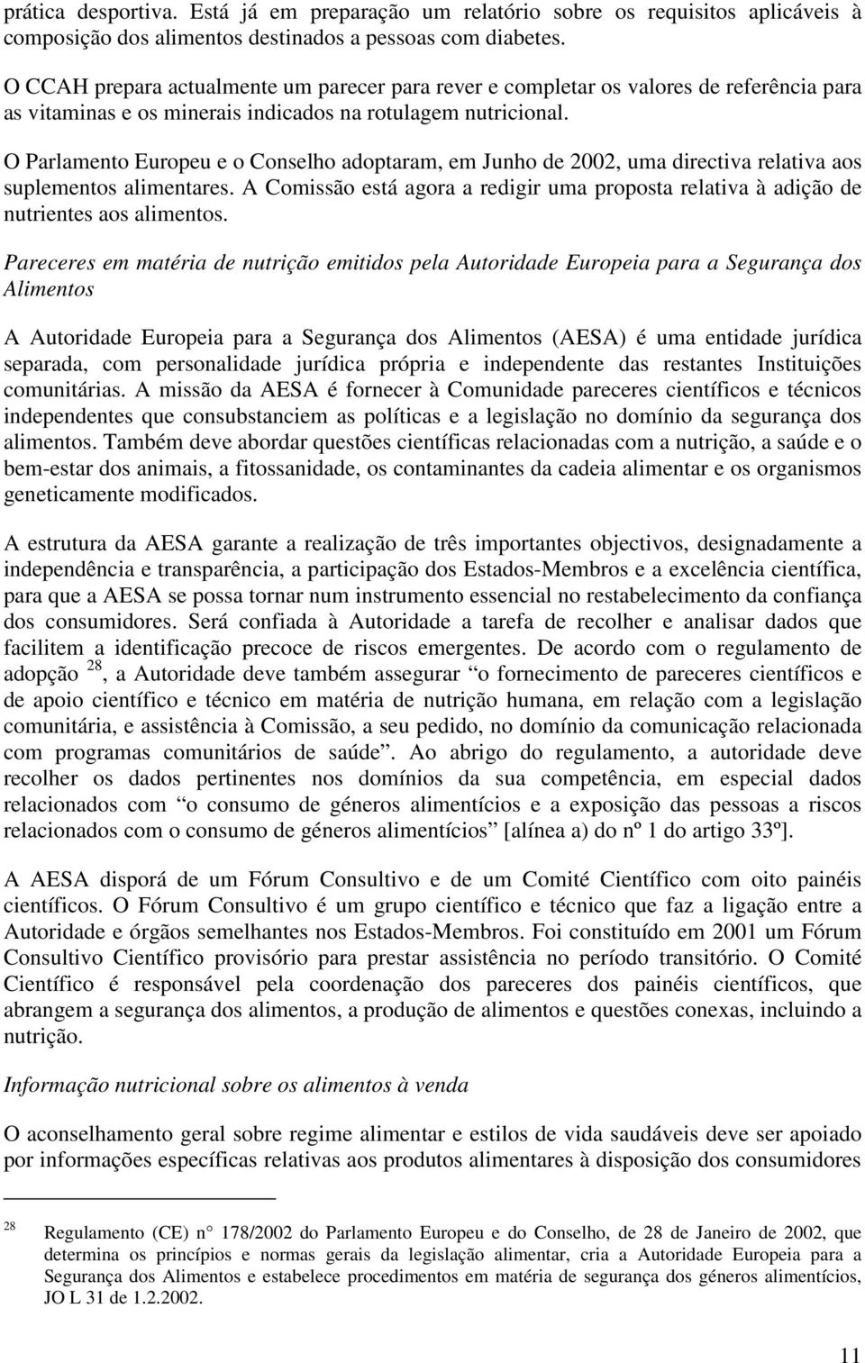 O Parlamento Europeu e o Conselho adoptaram, em Junho de 2002, uma directiva relativa aos suplementos alimentares.