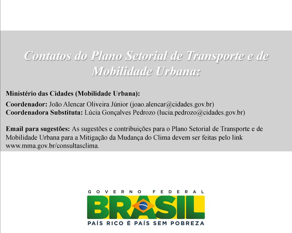 br) Coordenadora Substituta: Lúcia Gonçalves Pedrozo (lucia.pedrozo@cidades.gov.