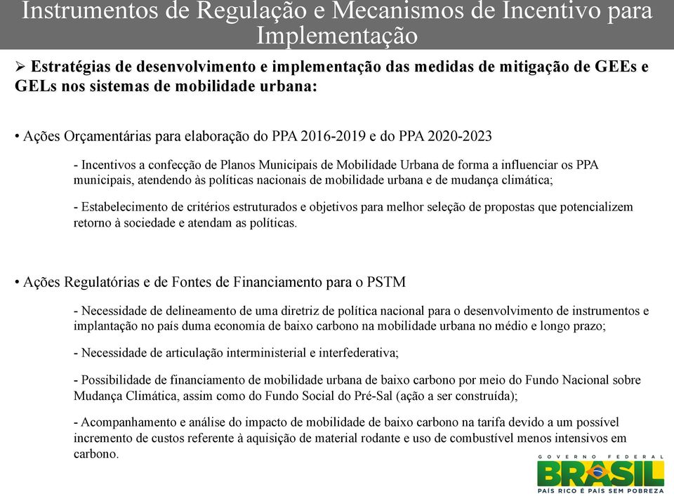 políticas nacionais de mobilidade urbana e de mudança climática; - Estabelecimento de critérios estruturados e objetivos para melhor seleção de propostas que potencializem retorno à sociedade e