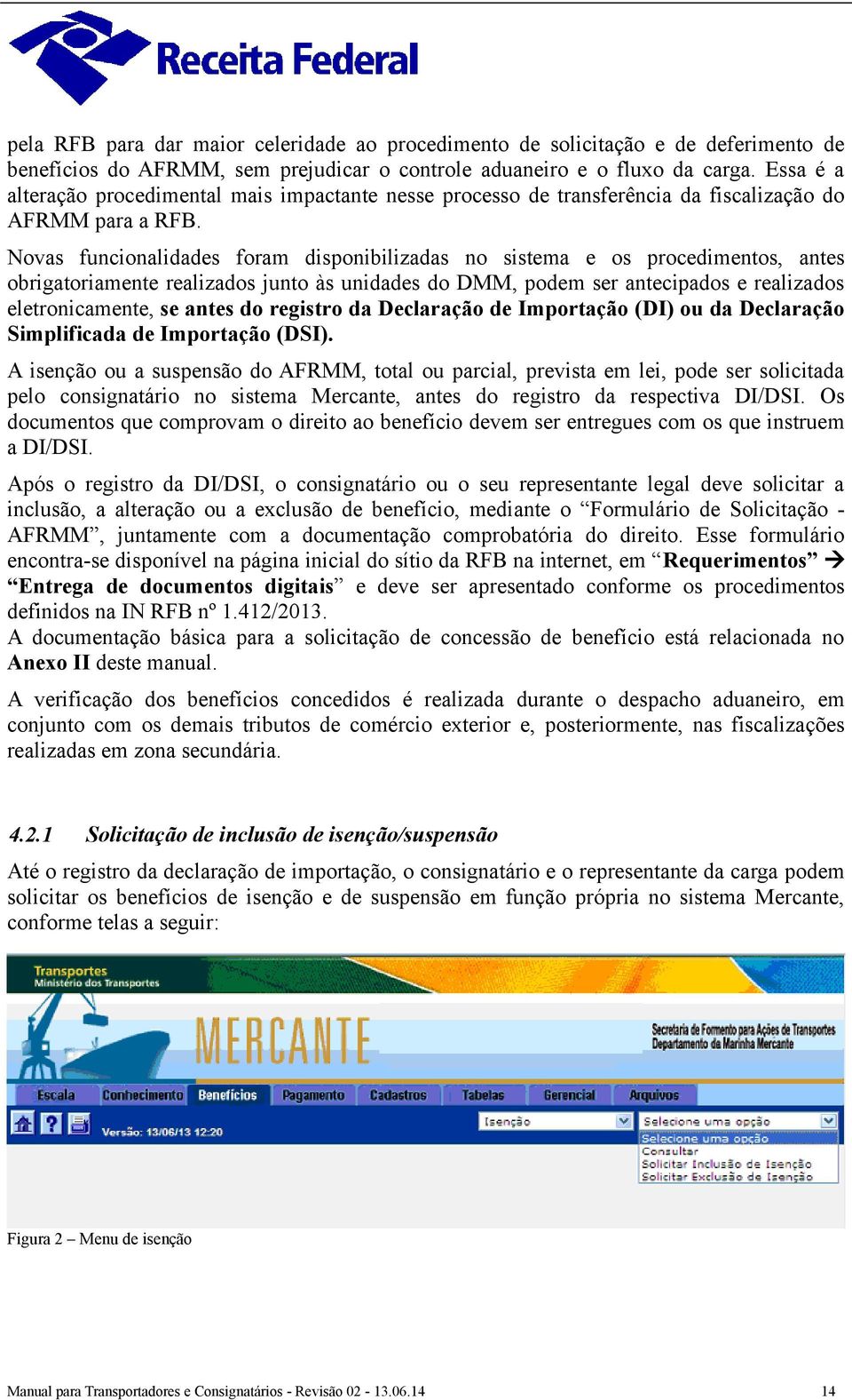 Novas funcionalidades foram disponibilizadas no sistema e os procedimentos, antes obrigatoriamente realizados junto às unidades do DMM, podem ser antecipados e realizados eletronicamente, se antes do