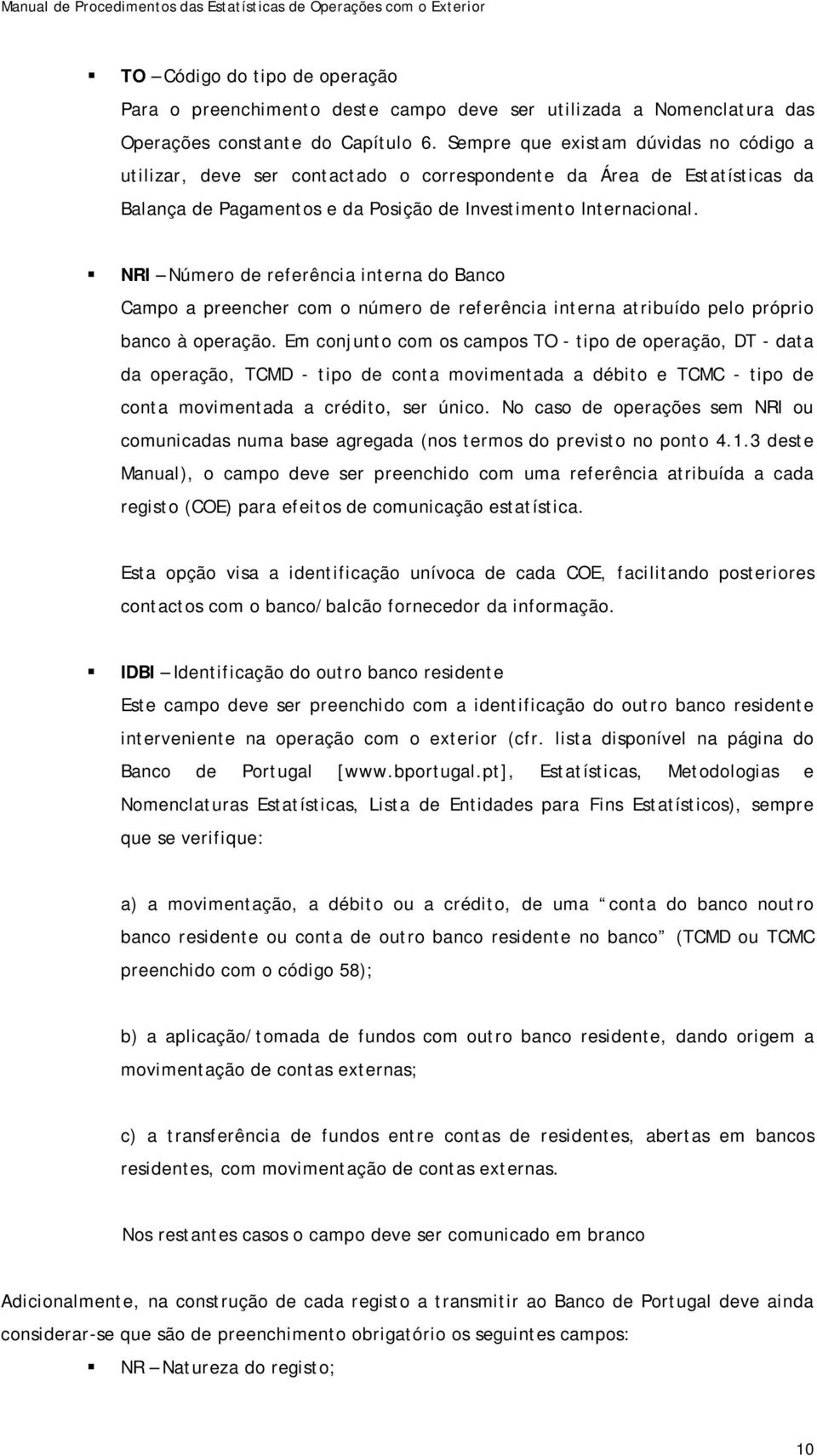 NRI Número de referência interna do Banco Campo a preencher com o número de referência interna atribuído pelo próprio banco à operação.